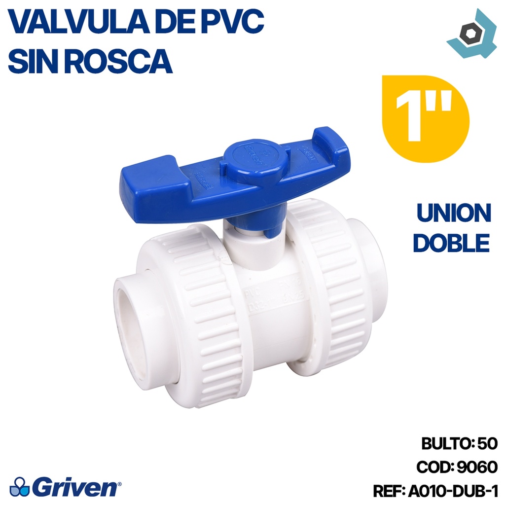 VALVULA 1" DE PVC SIN ROSCA UNION DOBLE GRIVEN